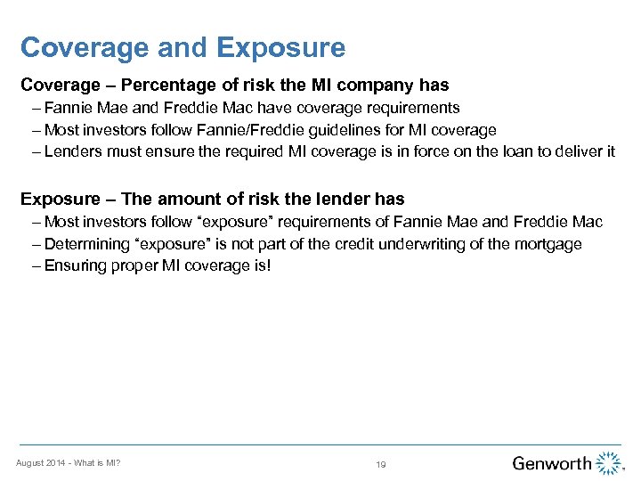 Coverage and Exposure Coverage – Percentage of risk the MI company has – Fannie