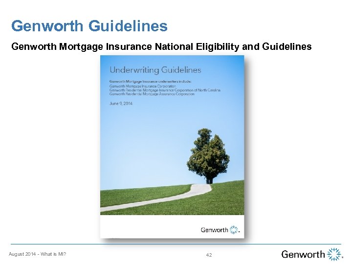 Genworth Guidelines Genworth Mortgage Insurance National Eligibility and Guidelines August 2014 - What is