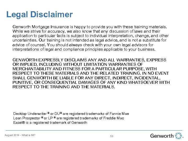 Legal Disclaimer Genworth Mortgage Insurance is happy to provide you with these training materials.