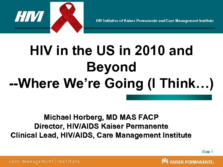 HIVI HIV Initiative of Kaiser Permanente and Care Management Institute HIV in the US
