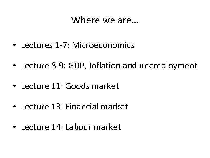 Where we are… • Lectures 1 -7: Microeconomics • Lecture 8 -9: GDP, Inflation