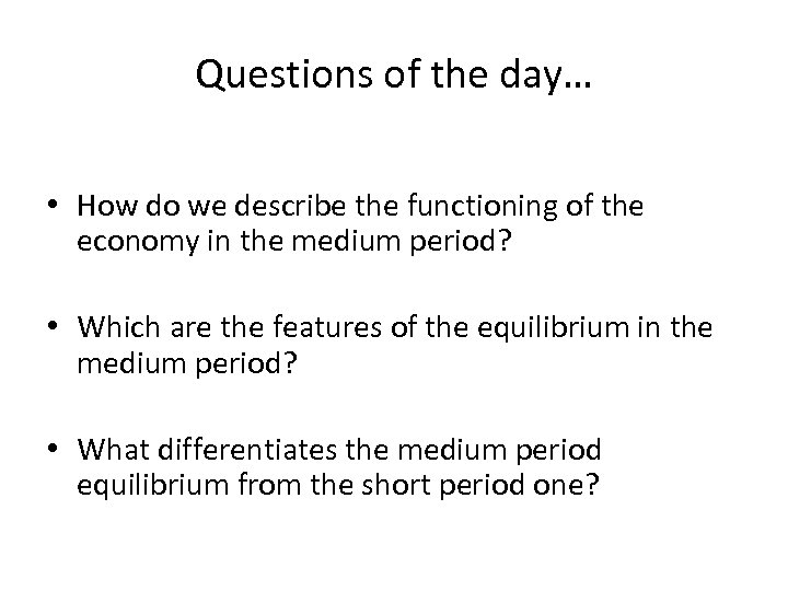 Questions of the day… • How do we describe the functioning of the economy