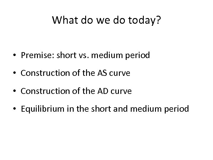 What do we do today? • Premise: short vs. medium period • Construction of