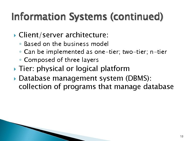 Information Systems (continued) Client/server architecture: ◦ Based on the business model ◦ Can be