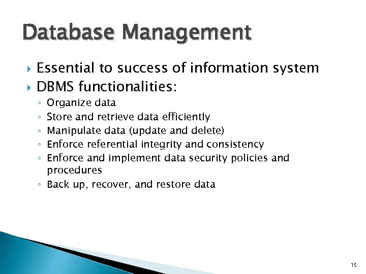 Database Management Essential to success of information system DBMS functionalities: Organize data Store and