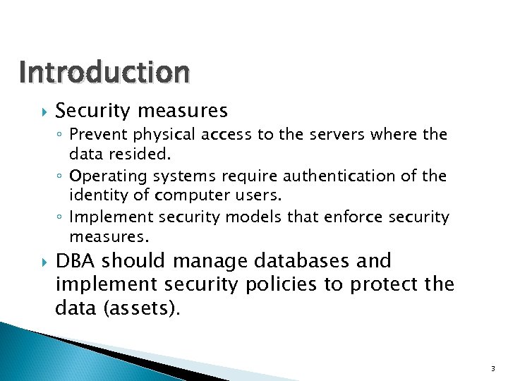 Introduction Security measures ◦ Prevent physical access to the servers where the data resided.