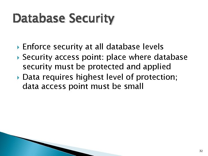 Database Security Enforce security at all database levels Security access point: place where database