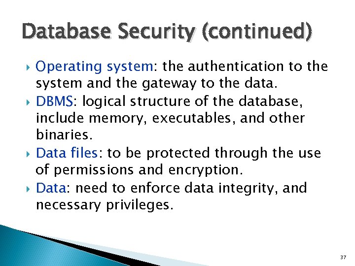 Database Security (continued) Operating system: the authentication to the system and the gateway to