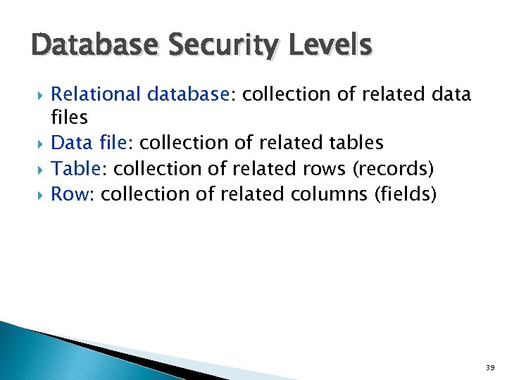 Database Security Levels Relational database: collection of related data files Data file: collection of