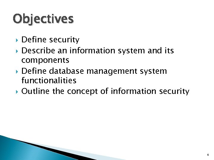 Objectives Define security Describe an information system and its components Define database management system