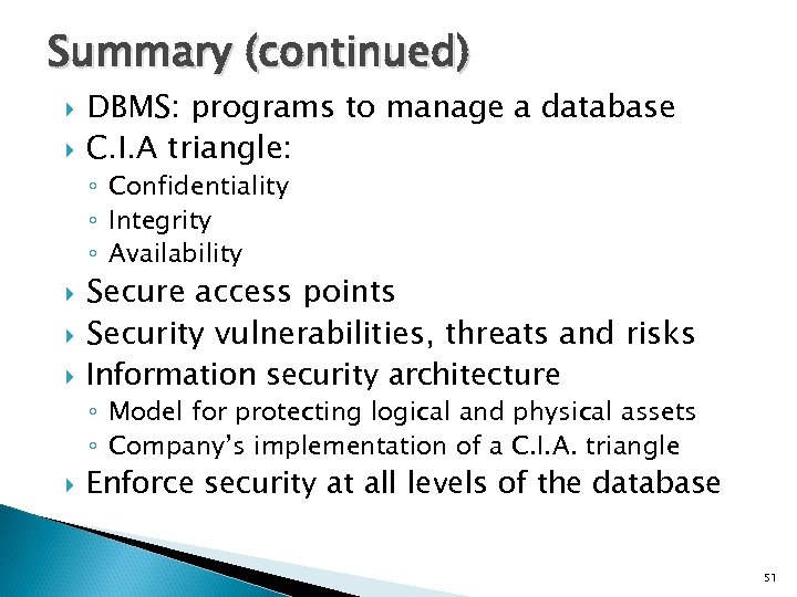 Summary (continued) DBMS: programs to manage a database C. I. A triangle: ◦ Confidentiality