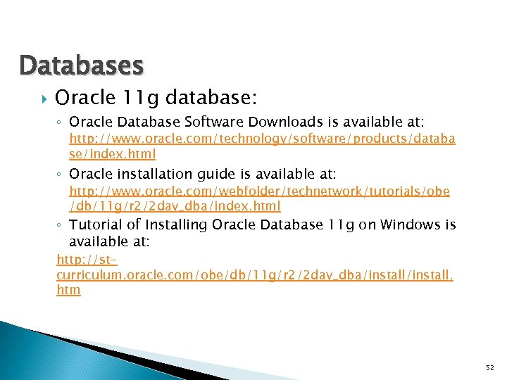 Databases Oracle 11 g database: ◦ Oracle Database Software Downloads is available at: http: