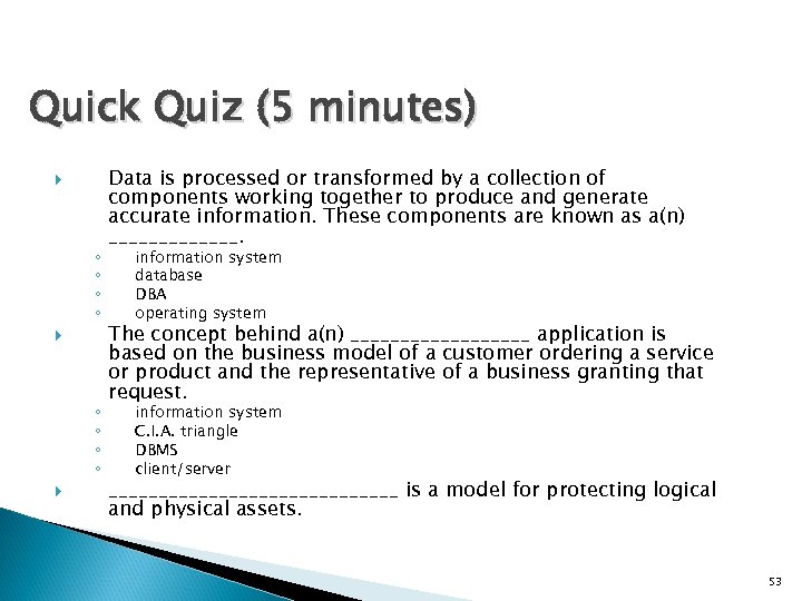 Quick Quiz (5 minutes) ◦ ◦ ◦ ◦ Data is processed or transformed by