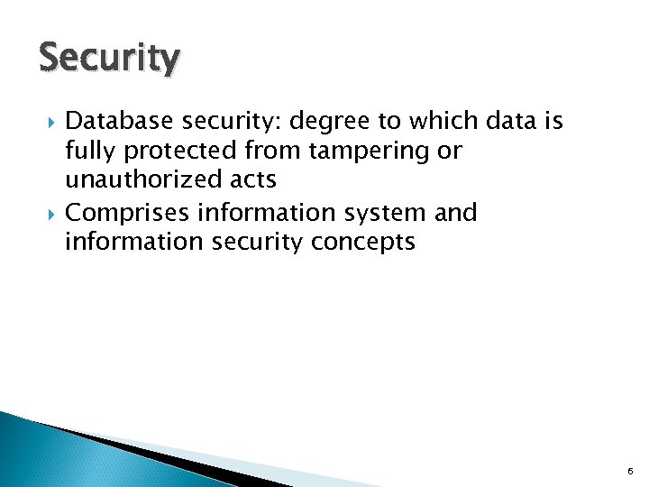 Security Database security: degree to which data is fully protected from tampering or unauthorized