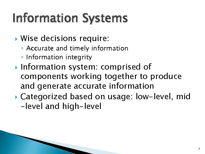 Information Systems Wise decisions require: ◦ Accurate and timely information ◦ Information integrity Information