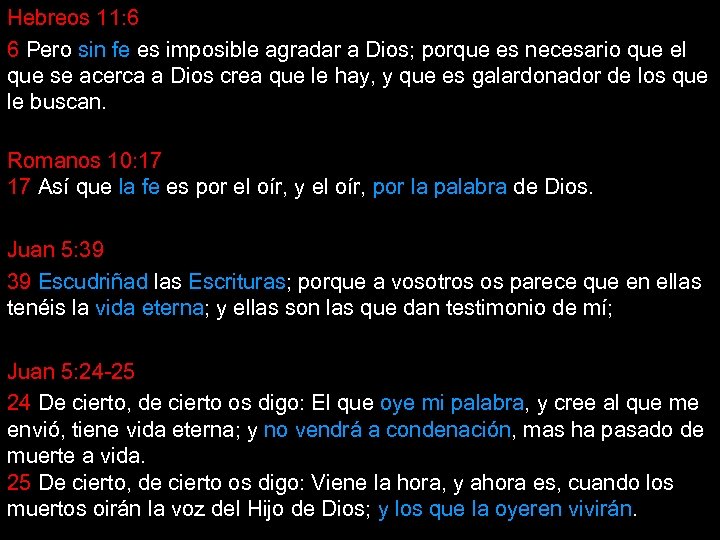 Hebreos 11: 6 6 Pero sin fe es imposible agradar a Dios; porque es