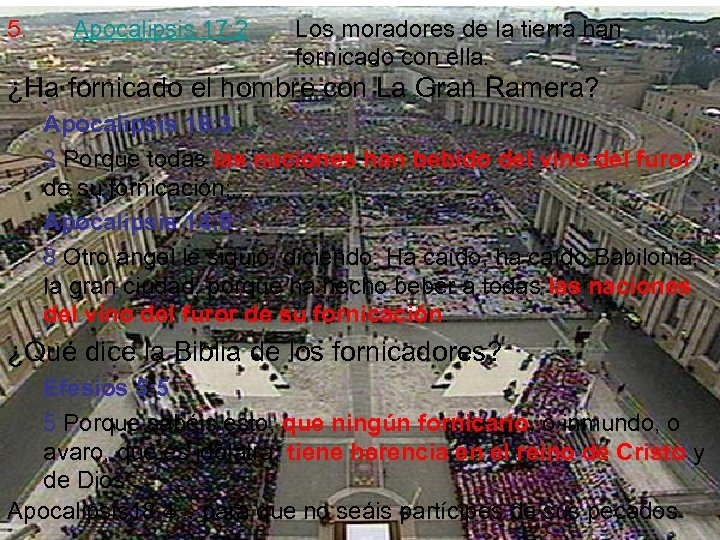 5. Apocalipsis 17: 2 Los moradores de la tierra han fornicado con ella. ¿Ha
