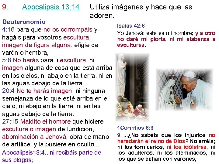 9. Apocalipsis 13: 14 Utiliza imágenes y hace que las adoren. Deuteronomio 4: 16