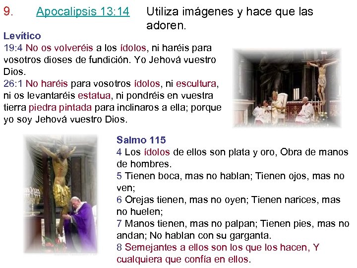 9. Apocalipsis 13: 14 Utiliza imágenes y hace que las adoren. Levítico 19: 4