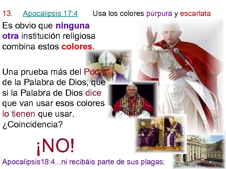 13. Apocalipsis 17: 4 Usa los colores púrpura y escarlata. Es obvio que ninguna