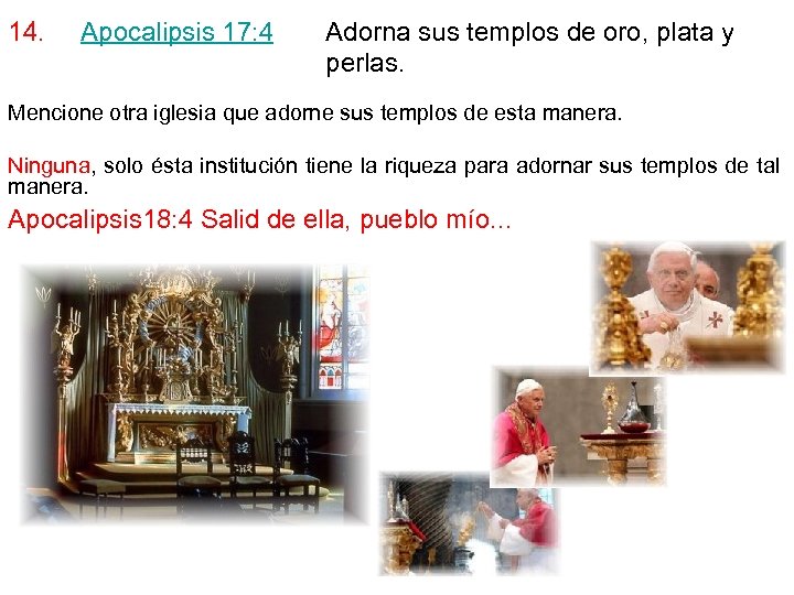 14. Apocalipsis 17: 4 Adorna sus templos de oro, plata y perlas. Mencione otra