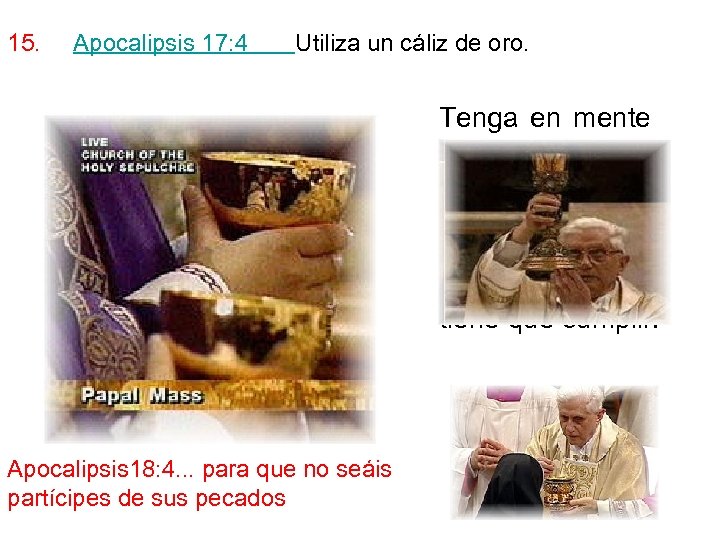 15. Apocalipsis 17: 4 Utiliza un cáliz de oro. Tenga en mente que esto