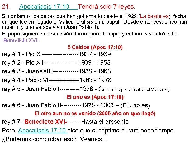 21. Apocalipsis 17: 10 Tendrá solo 7 reyes. Si contamos los papas que han