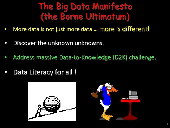 The Big Data Manifesto (the Borne Ultimatum) • More data is not just more