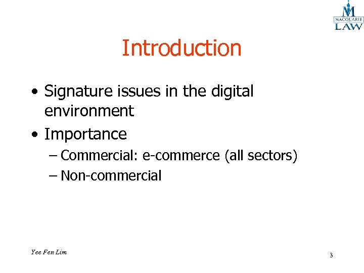 Introduction • Signature issues in the digital environment • Importance – Commercial: e-commerce (all