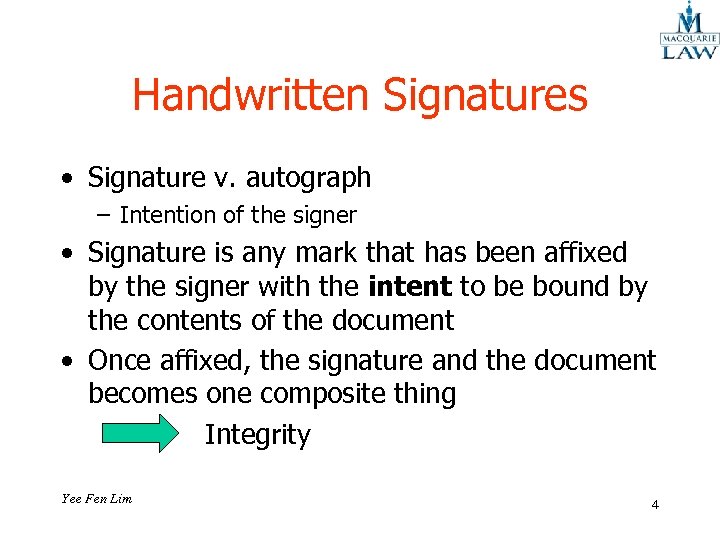 Handwritten Signatures • Signature v. autograph – Intention of the signer • Signature is
