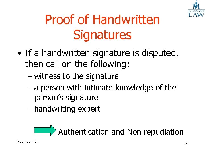 Proof of Handwritten Signatures • If a handwritten signature is disputed, then call on