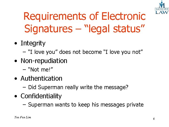 Requirements of Electronic Signatures – “legal status” • Integrity – “I love you” does