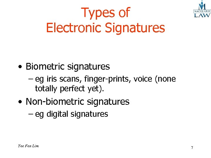 Types of Electronic Signatures • Biometric signatures – eg iris scans, finger-prints, voice (none
