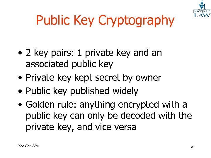 Public Key Cryptography • 2 key pairs: 1 private key and an associated public