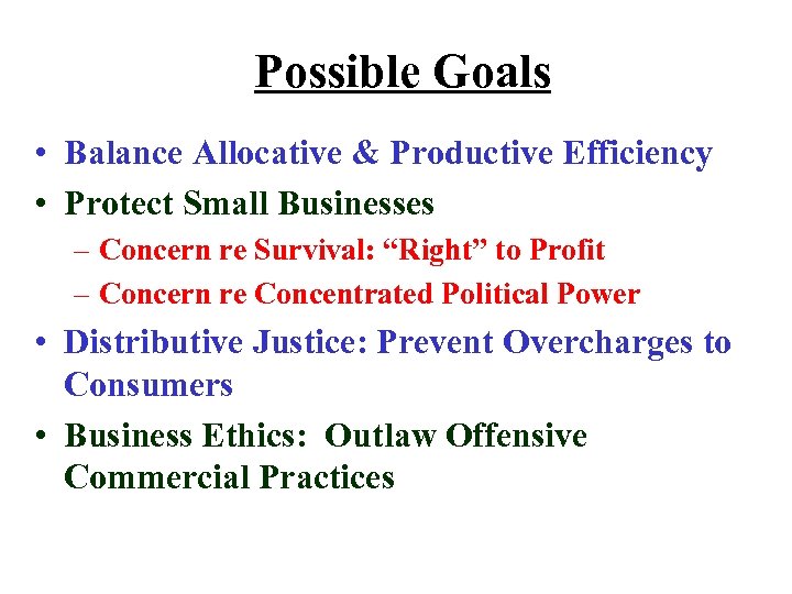 Possible Goals • Balance Allocative & Productive Efficiency • Protect Small Businesses – Concern