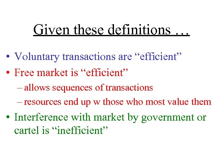 Given these definitions … • Voluntary transactions are “efficient” • Free market is “efficient”