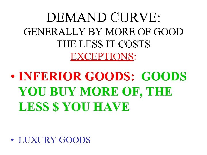 DEMAND CURVE: GENERALLY BY MORE OF GOOD THE LESS IT COSTS EXCEPTIONS: • INFERIOR