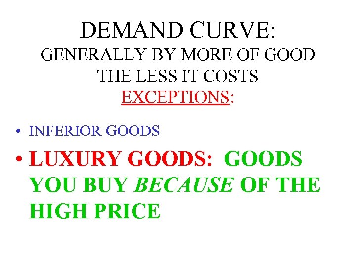 DEMAND CURVE: GENERALLY BY MORE OF GOOD THE LESS IT COSTS EXCEPTIONS: • INFERIOR