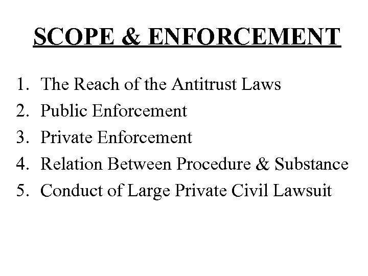 SCOPE & ENFORCEMENT 1. 2. 3. 4. 5. The Reach of the Antitrust Laws