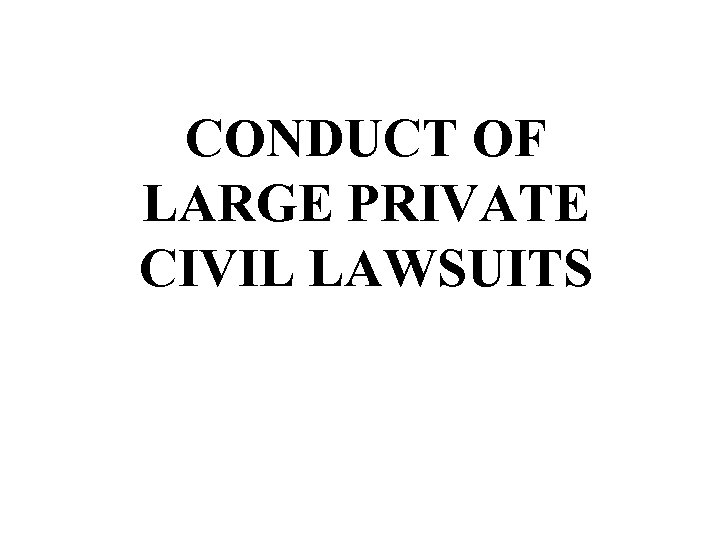 CONDUCT OF LARGE PRIVATE CIVIL LAWSUITS 