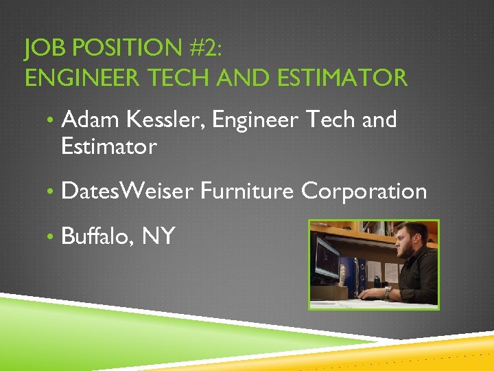 JOB POSITION #2: ENGINEER TECH AND ESTIMATOR • Adam Kessler, Engineer Tech and Estimator