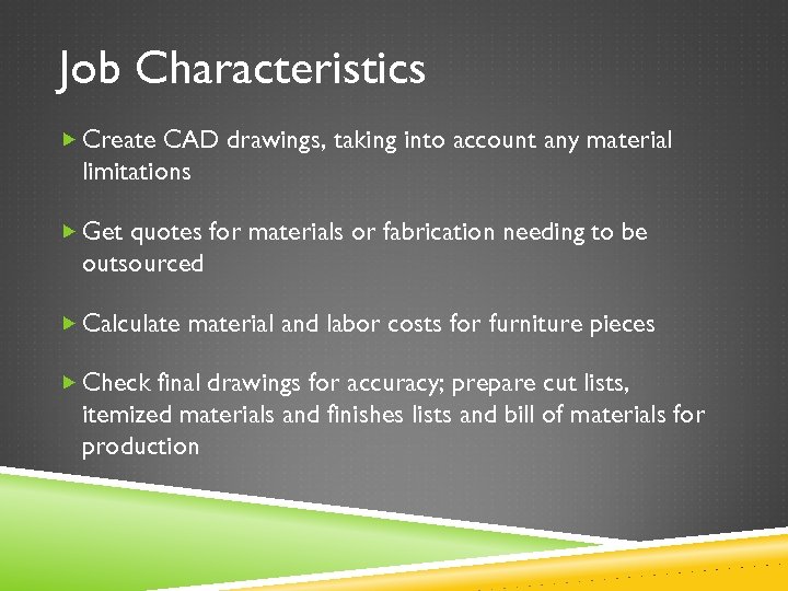 Job Characteristics Create CAD drawings, taking into account any material limitations Get quotes for