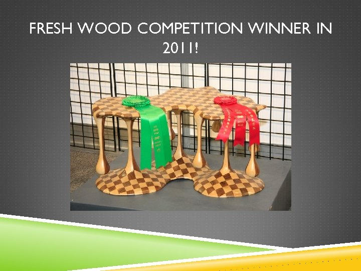 FRESH WOOD COMPETITION WINNER IN 2011! 