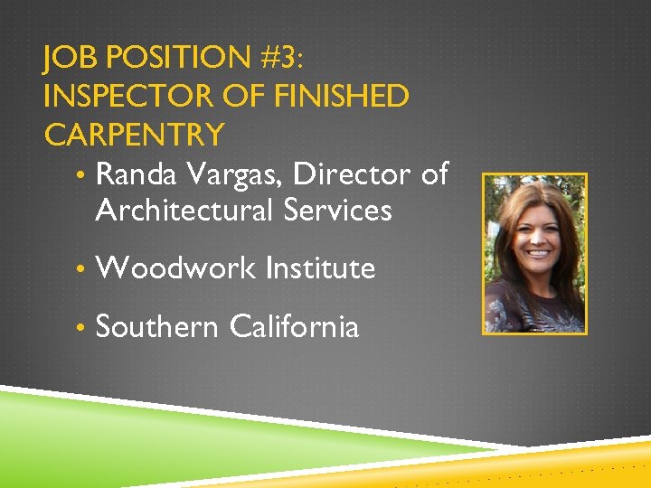 JOB POSITION #3: INSPECTOR OF FINISHED CARPENTRY • Randa Vargas, Director of Architectural Services