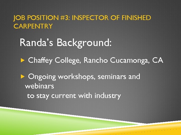 JOB POSITION #3: INSPECTOR OF FINISHED CARPENTRY Randa’s Background: Chaffey College, Rancho Cucamonga, CA