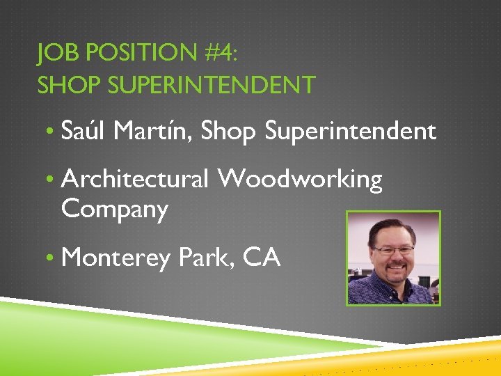 JOB POSITION #4: SHOP SUPERINTENDENT • Saúl Martín, Shop Superintendent • Architectural Woodworking Company