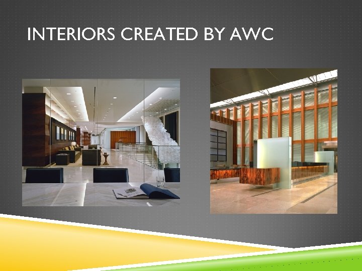 INTERIORS CREATED BY AWC 