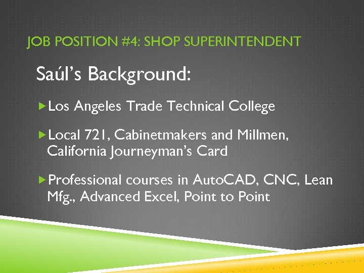 JOB POSITION #4: SHOP SUPERINTENDENT Saúl’s Background: Los Angeles Trade Technical College Local 721,