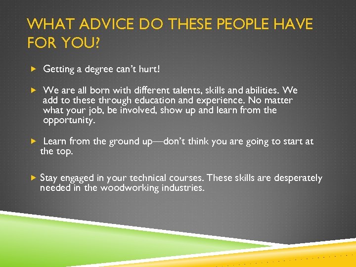 WHAT ADVICE DO THESE PEOPLE HAVE FOR YOU? Getting a degree can’t hurt! We