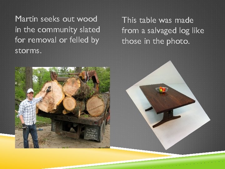 Martin seeks out wood in the community slated for removal or felled by storms.